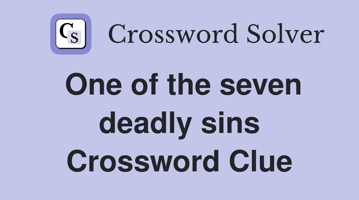 One of the seven deadly sins Crossword Clue Answers Crossword Solver